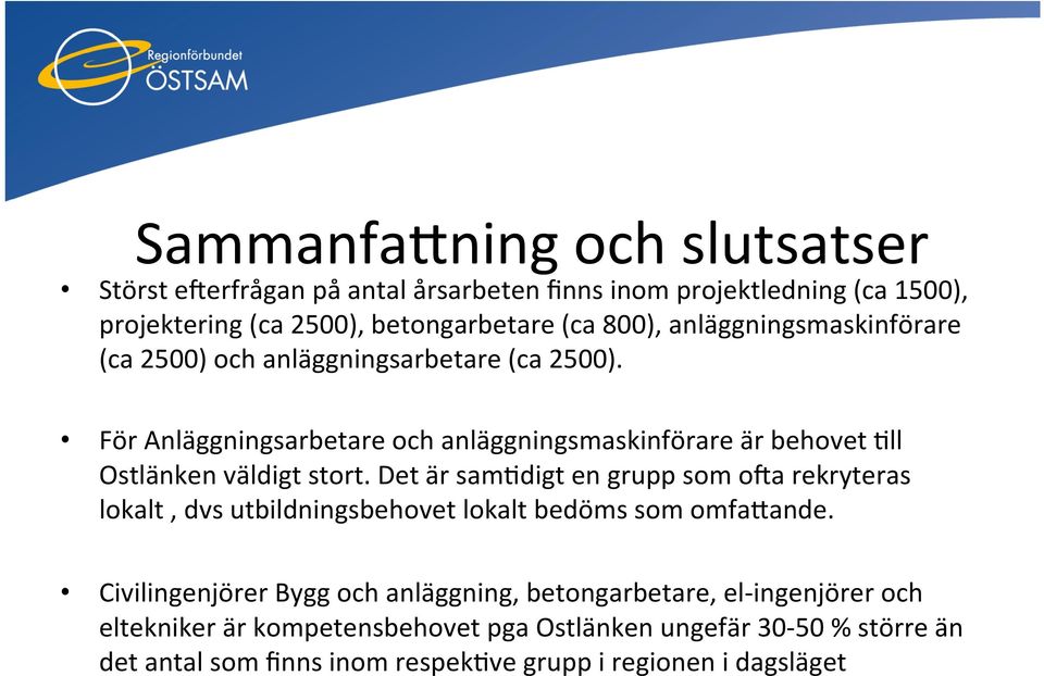 För Anläggningsarbetare och anläggningsmaskinförare är behovet Hll Ostlänken väldigt stort.