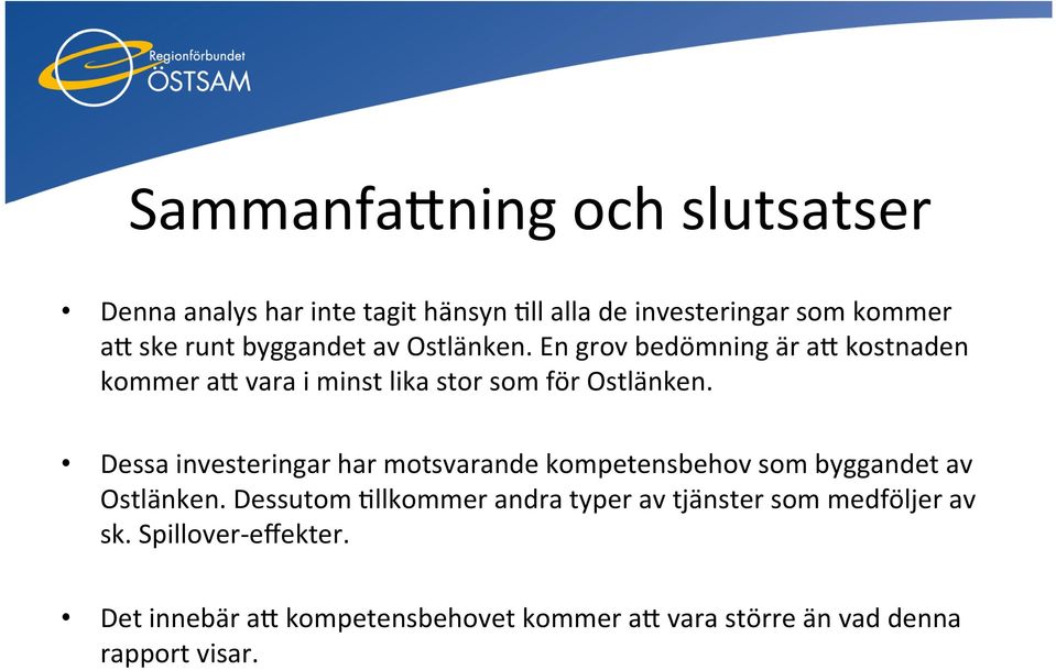 Dessa investeringar har motsvarande kompetensbehov som byggandet av Ostlänken.