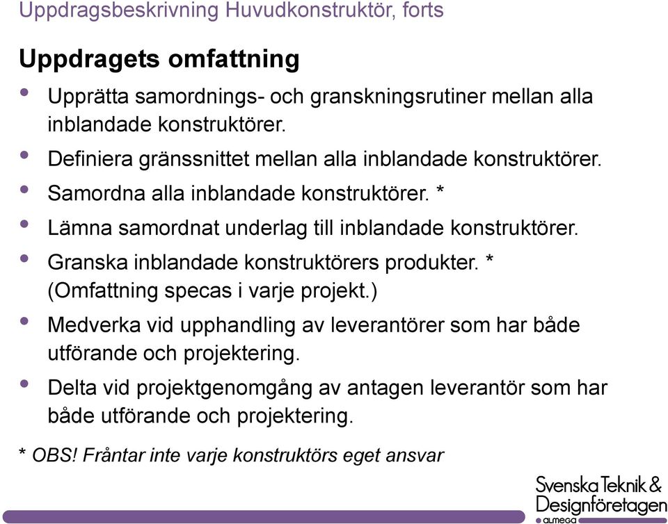 * Lämna samordnat underlag till inblandade konstruktörer. Granska inblandade konstruktörers produkter. * (Omfattning specas i varje projekt.