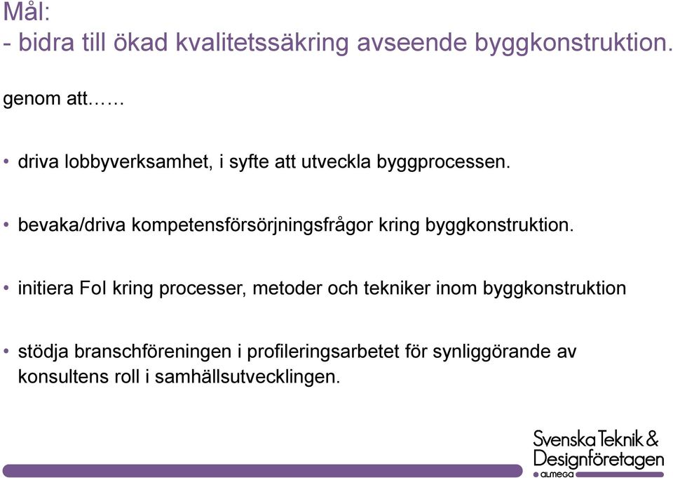 bevaka/driva kompetensförsörjningsfrågor kring byggkonstruktion.