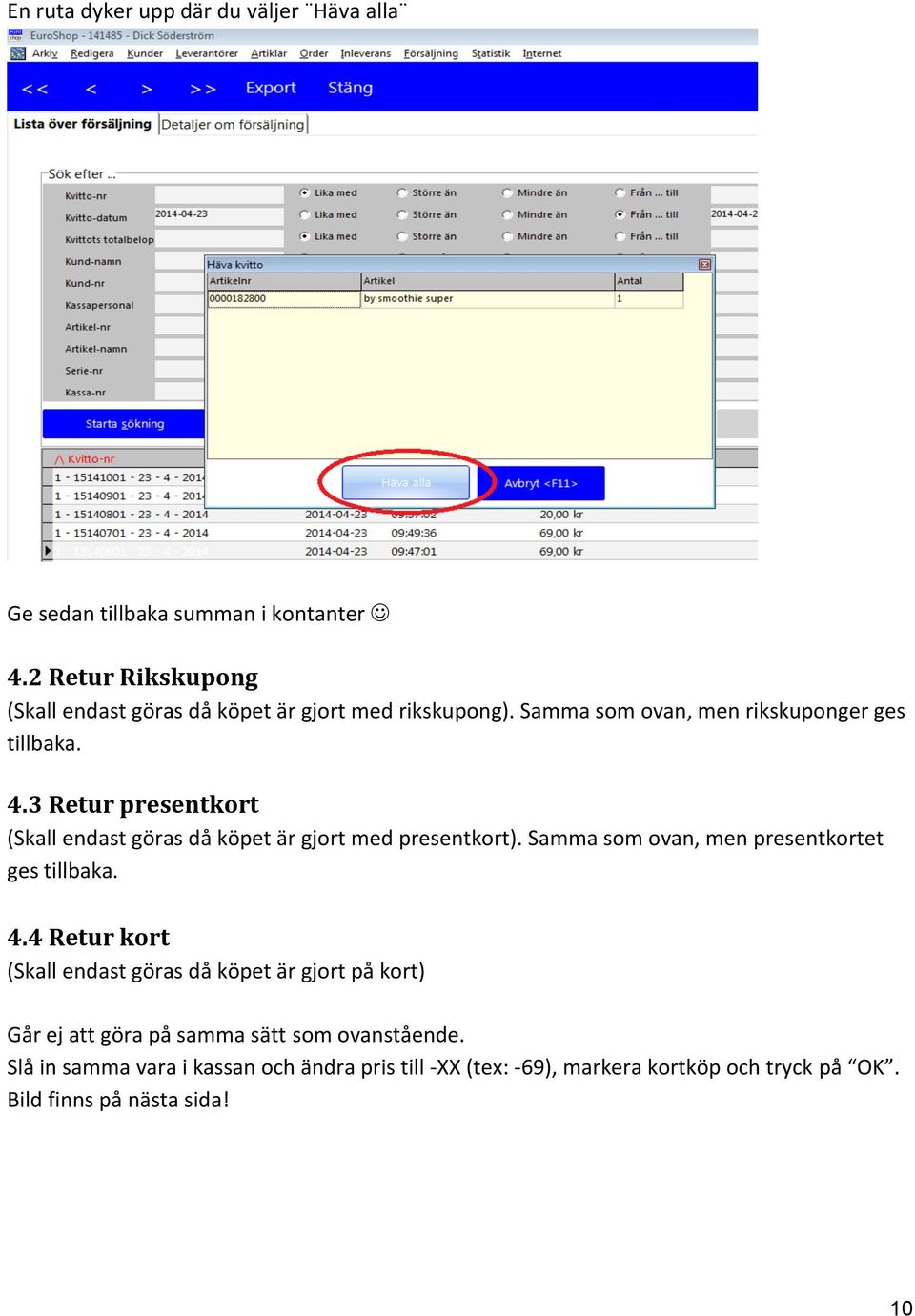 3Returpresentkort (Skallendastgörasdåköpetärgjortmedpresentkort).Sammasomovan,menpresentkortet gestillbaka. 4.