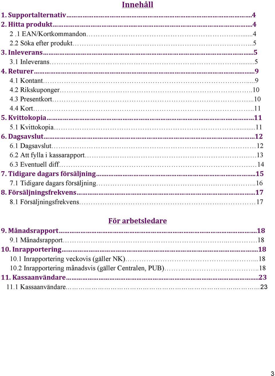 Tidigaredagarsförsäljning.....15 7.1 Tidigare dagars försäljning...16 8.Försäljningsfrekvens 17 8.1 Försäljningsfrekvens. 17 Förarbetsledare 9.Månadsrapport..18 9.1 Månadsrapport.