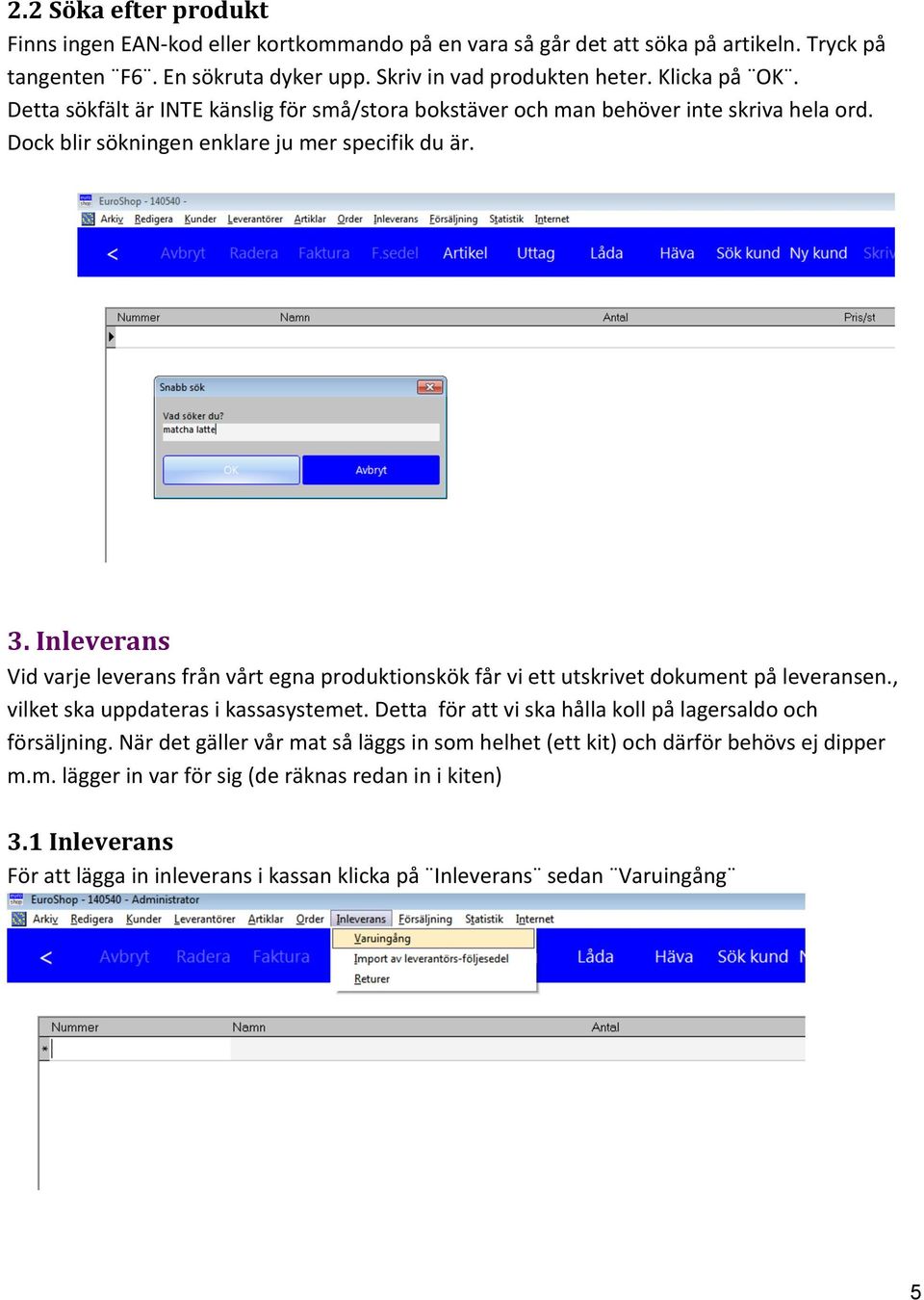 Inleverans Vidvarjeleveransfrånvårtegnaproduktionskökfårviettutskrivetdokumentpåleveransen., vilketskauppdaterasikassasystemet.