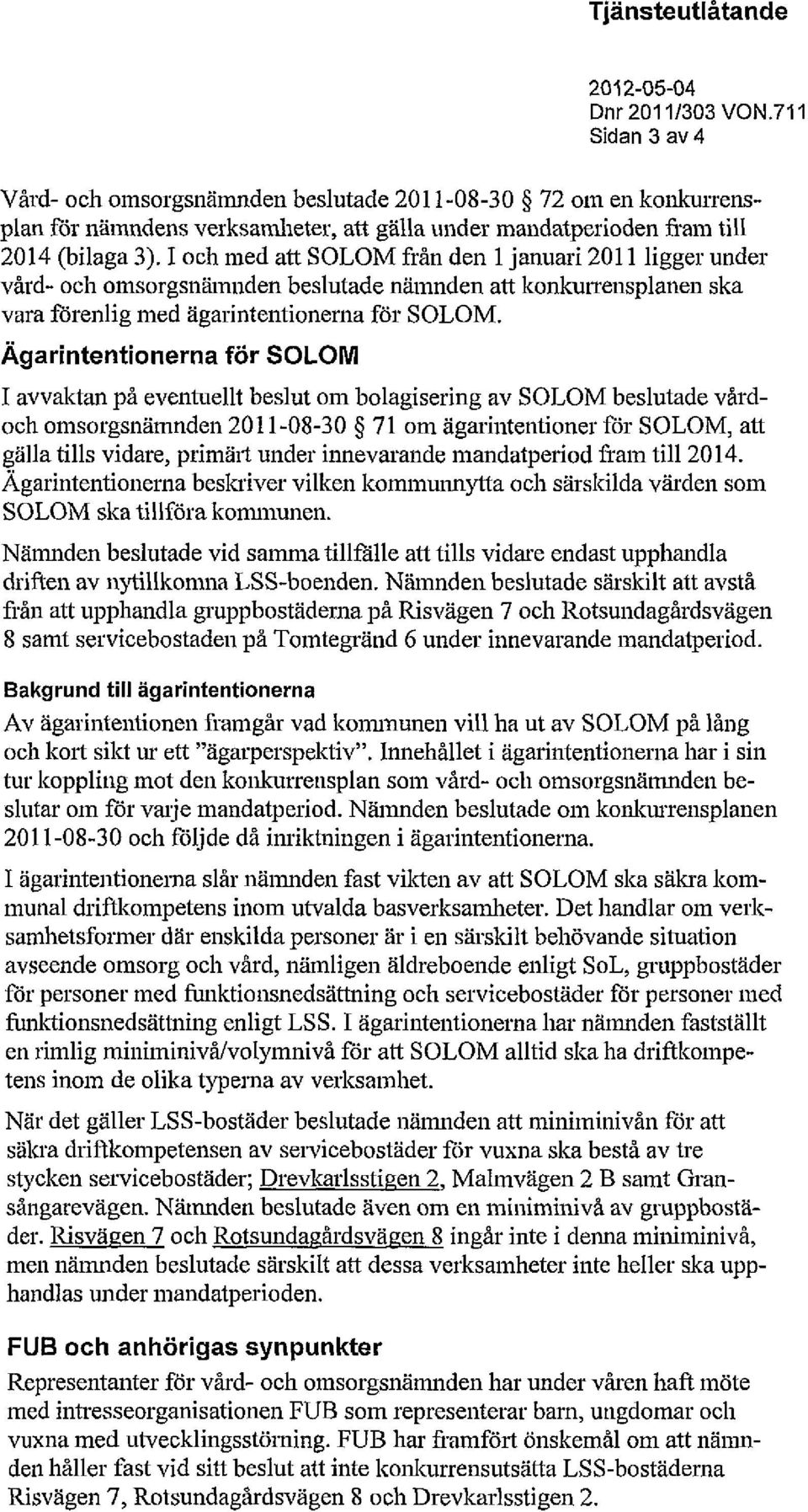 I och med att SOLOM från den 1 januari 2011 ligger under vård- och omsorgsnämnden beslutade nämnden att konkurrensplanen ska vara förenlig med ägarintentionerna för SOLOM.