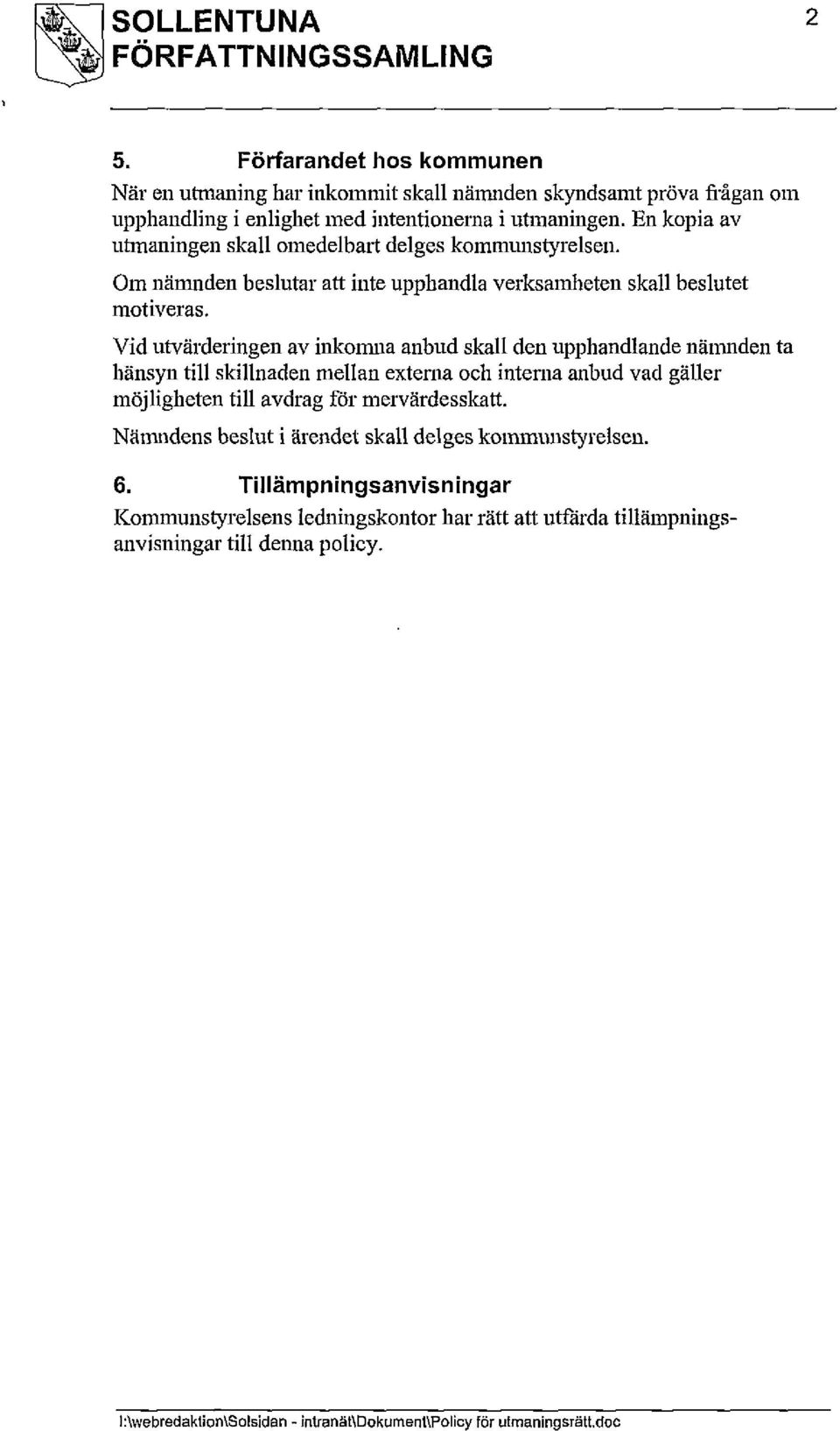 Vid utvärderingen av inkomna anbud skall den upphandlande nämnden ta hänsyn till skillnaden mellan externa och intenia anbud vad gäller möjligheten till avdrag för mervärdesskatt.