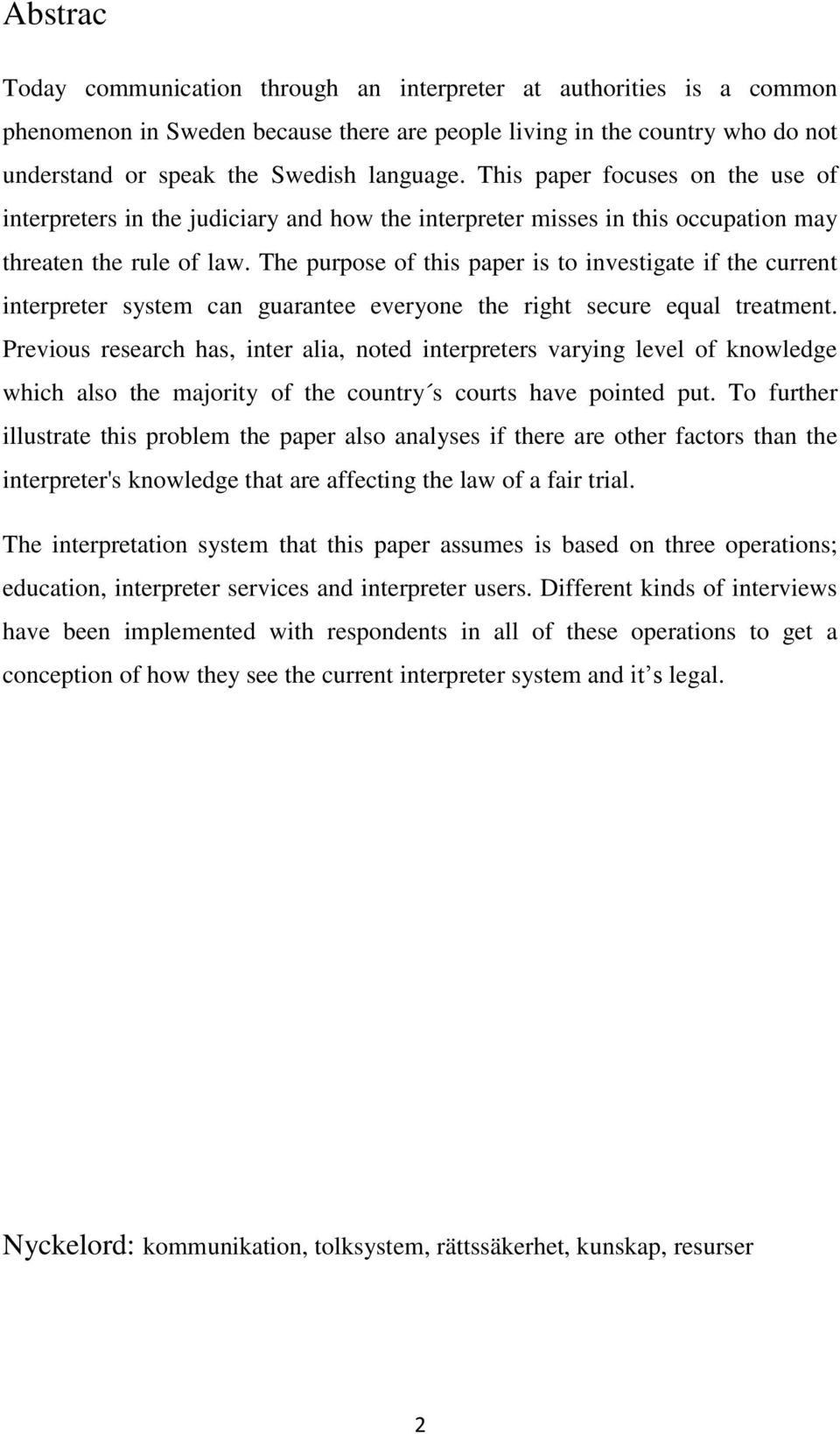 The purpose of this paper is to investigate if the current interpreter system can guarantee everyone the right secure equal treatment.