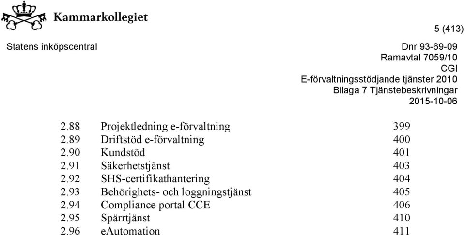 91 Säkerhetstjänst 403 2.92 SHS-certifikathantering 404 2.