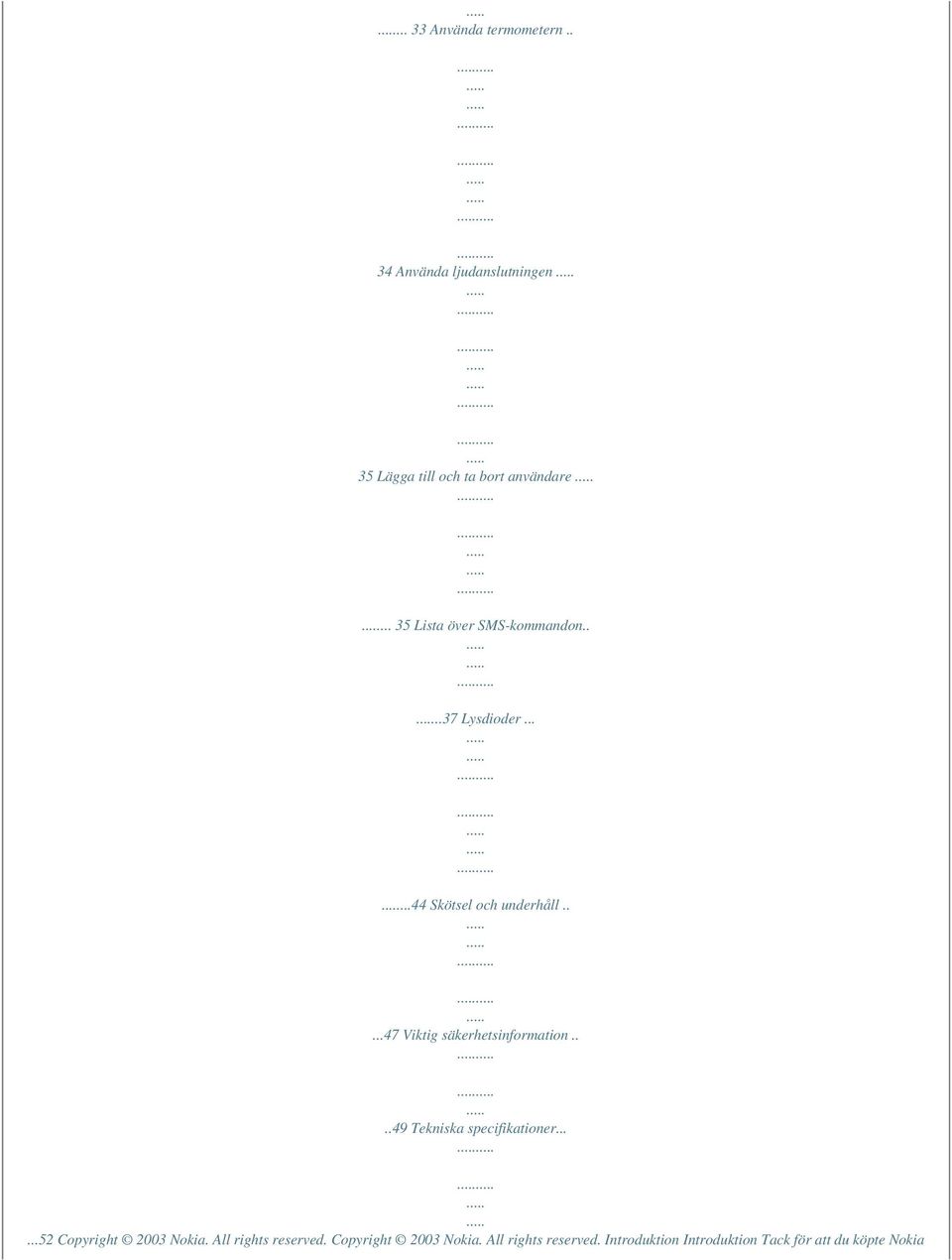 ....47 Viktig säkerhetsinformation....49 Tekniska specifikationer......52 Copyright 2003 Nokia.