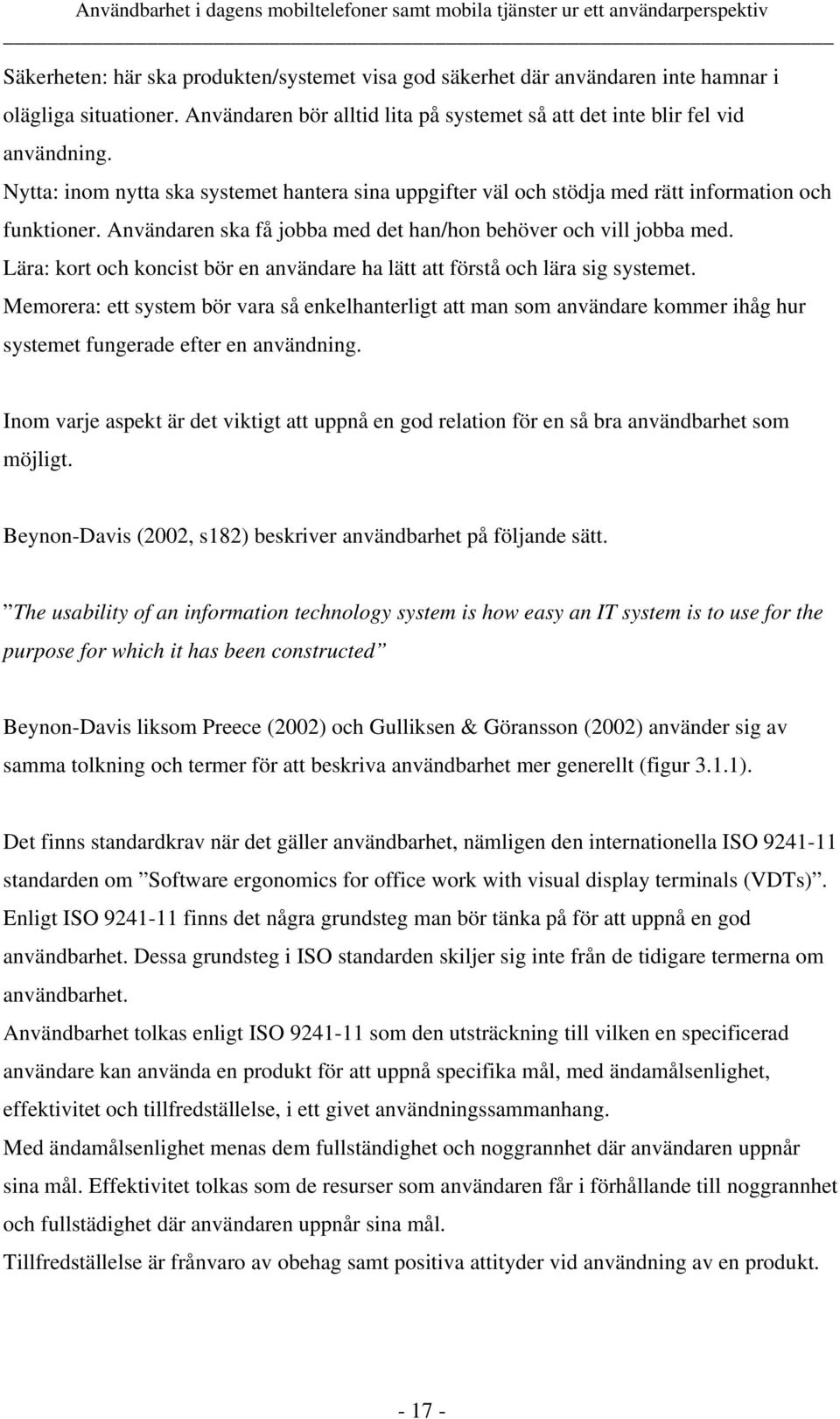 Lära: kort och koncist bör en användare ha lätt att förstå och lära sig systemet.