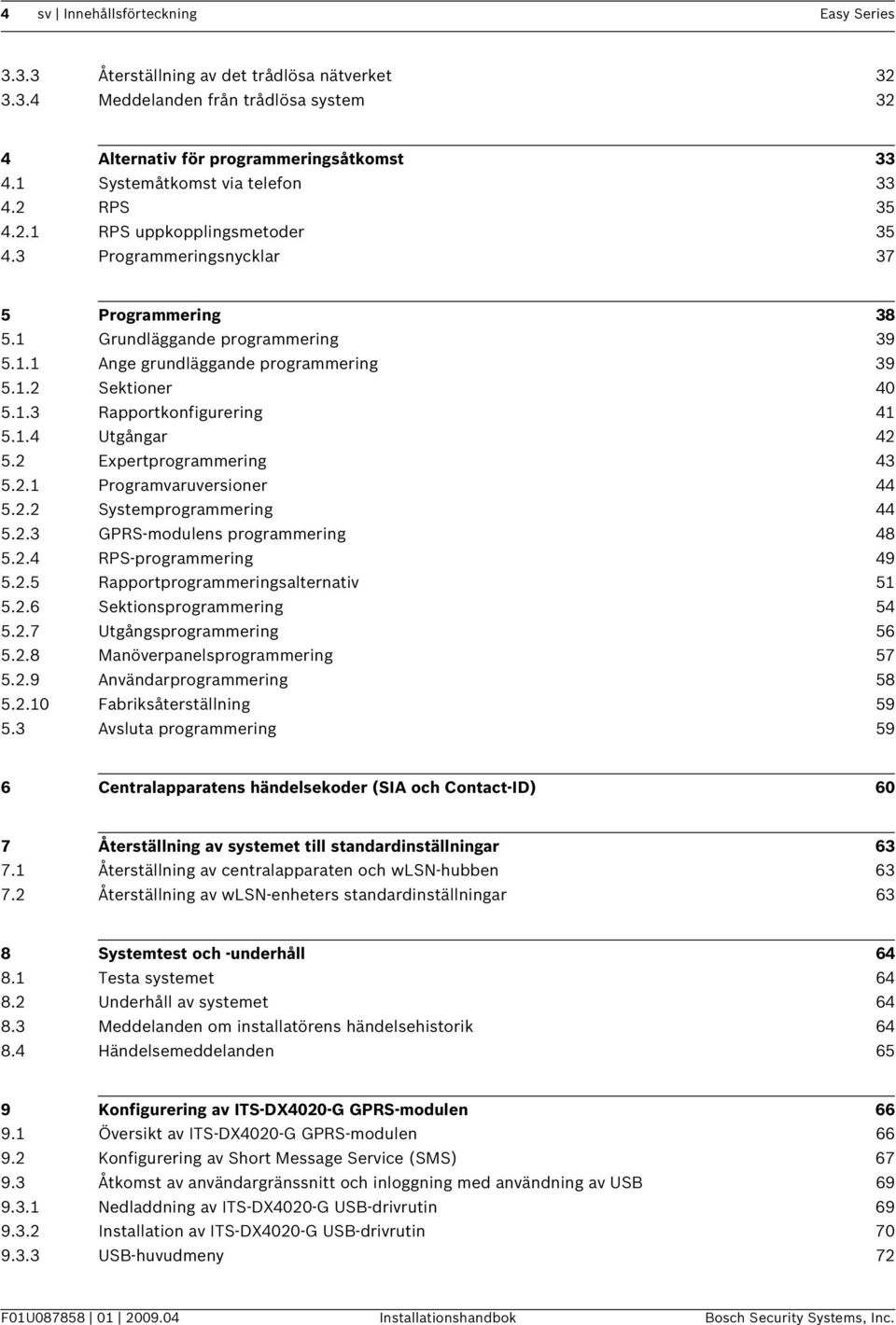 1.2 Sektioner 40 5.1.3 Rapportkonfigurering 41 5.1.4 Utgångar 42 5.2 Expertprogrammering 43 5.2.1 Programvaruversioner 44 5.2.2 Systemprogrammering 44 5.2.3 GPRS-modulens programmering 48 5.2.4 RPS-programmering 49 5.