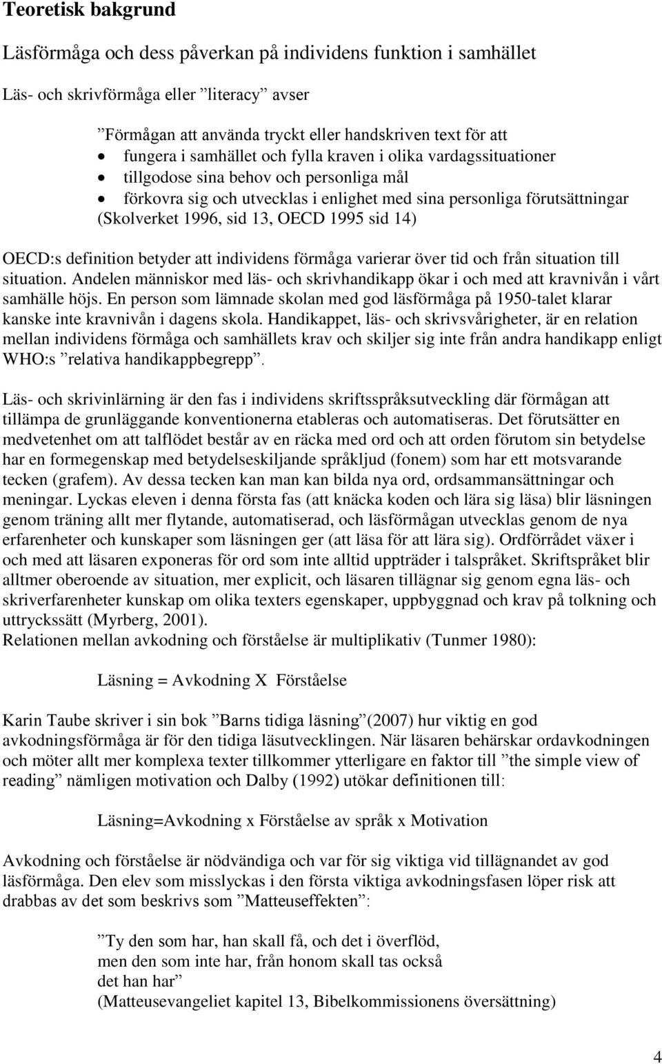 1995 sid 14) OECD:s definition betyder att individens förmåga varierar över tid och från situation till situation.