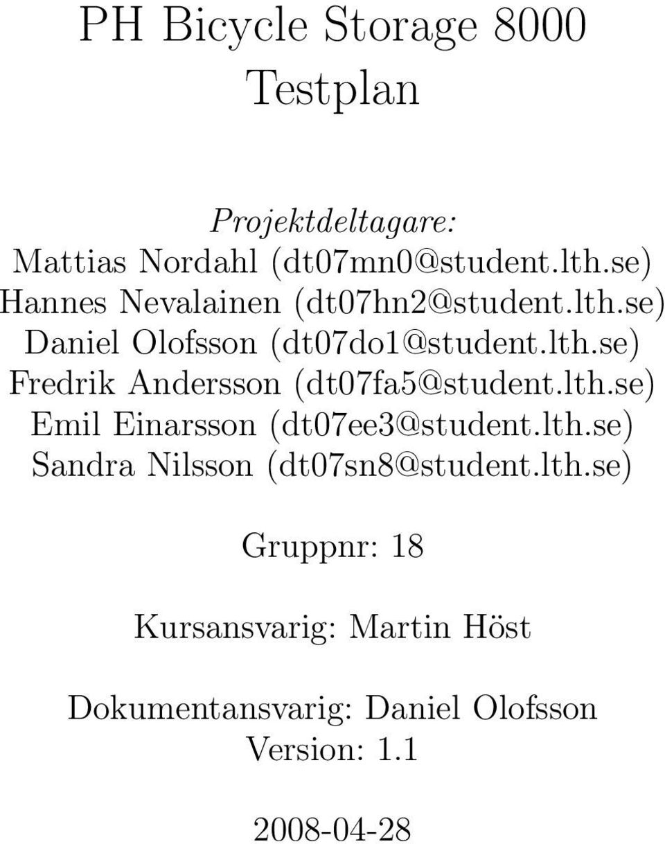 lth.se) Emil Einarsson (dt07ee3@student.lth.se) Sandra Nilsson (dt07sn8@student.lth.se) Gruppnr: 18 Kursansvarig: Martin Höst Dokumentansvarig: Daniel Olofsson Version: 1.