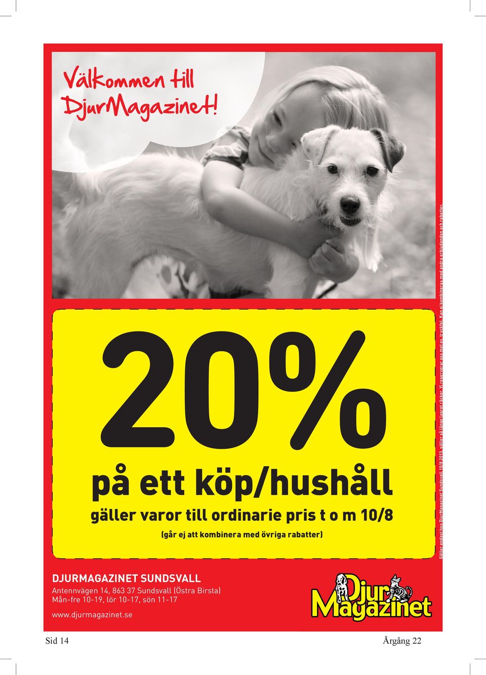 djurmagazinet.se Sid 14 Gäller endast hos DjurMagazinet Sundsvall 10/8 2013, gäller så länge lagret räcker.
