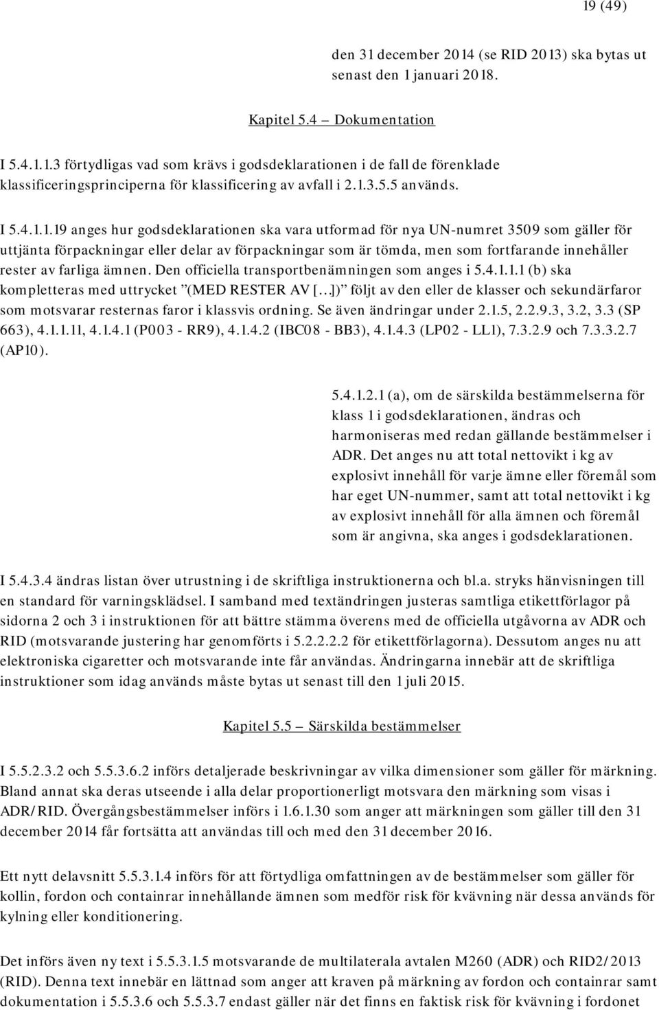 innehåller rester av farliga ämnen. Den officiella transportbenämningen som anges i 5.4.1.