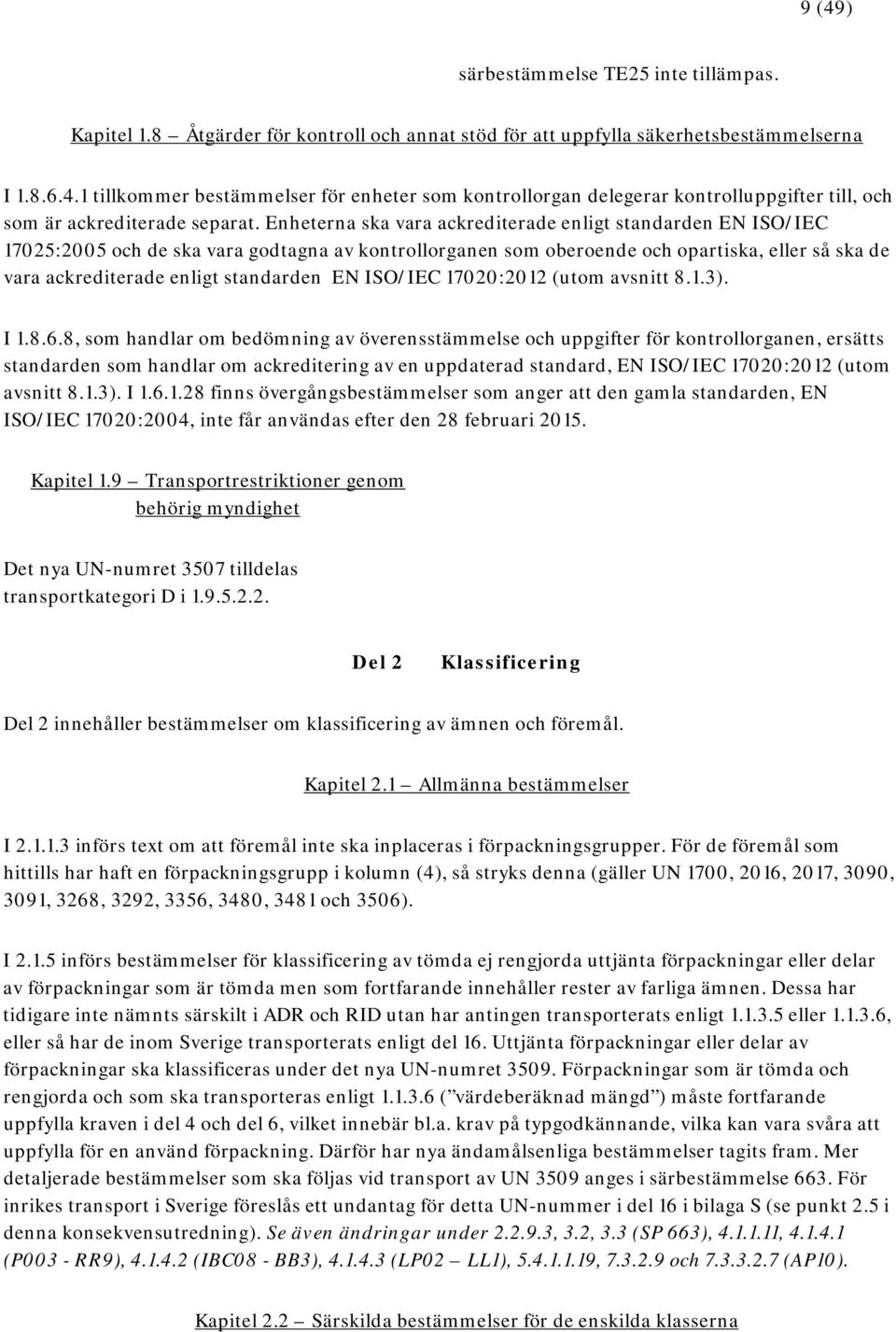 EN ISO/IEC 17020:2012 (utom avsnitt 8.1.3). I 1.8.6.