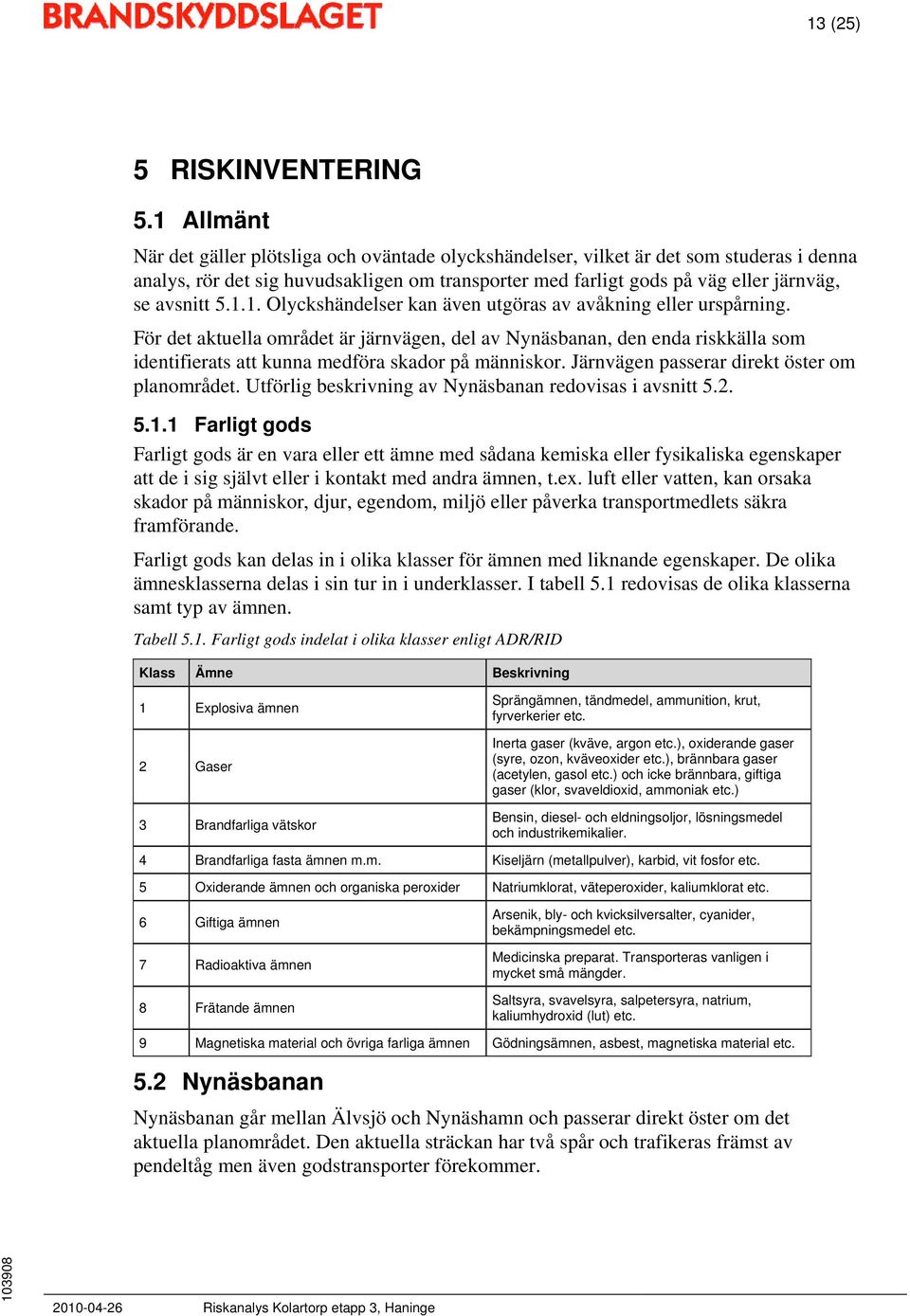 5.1.1. Olyckshändelser kan även utgöras av avåkning eller urspårning.