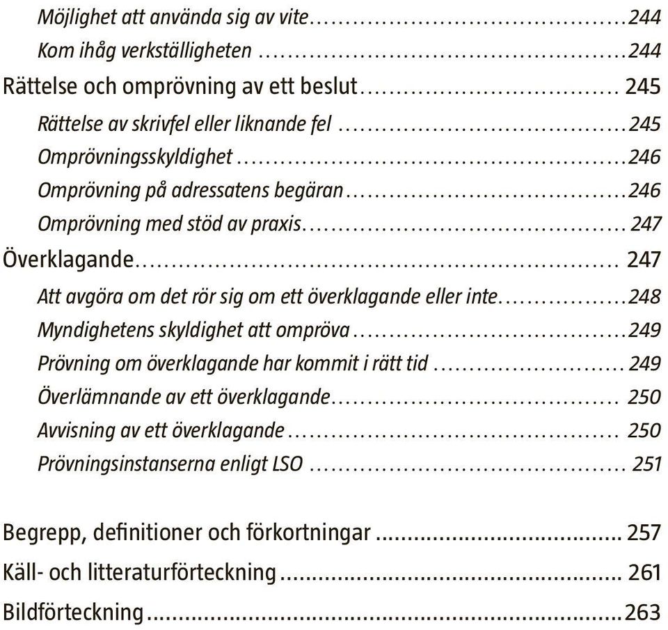 .. 247 Att avgöra om det rör sig om ett överklagande eller inte...248 Myndighetens skyldighet att ompröva...249 Prövning om överklagande har kommit i rätt tid.