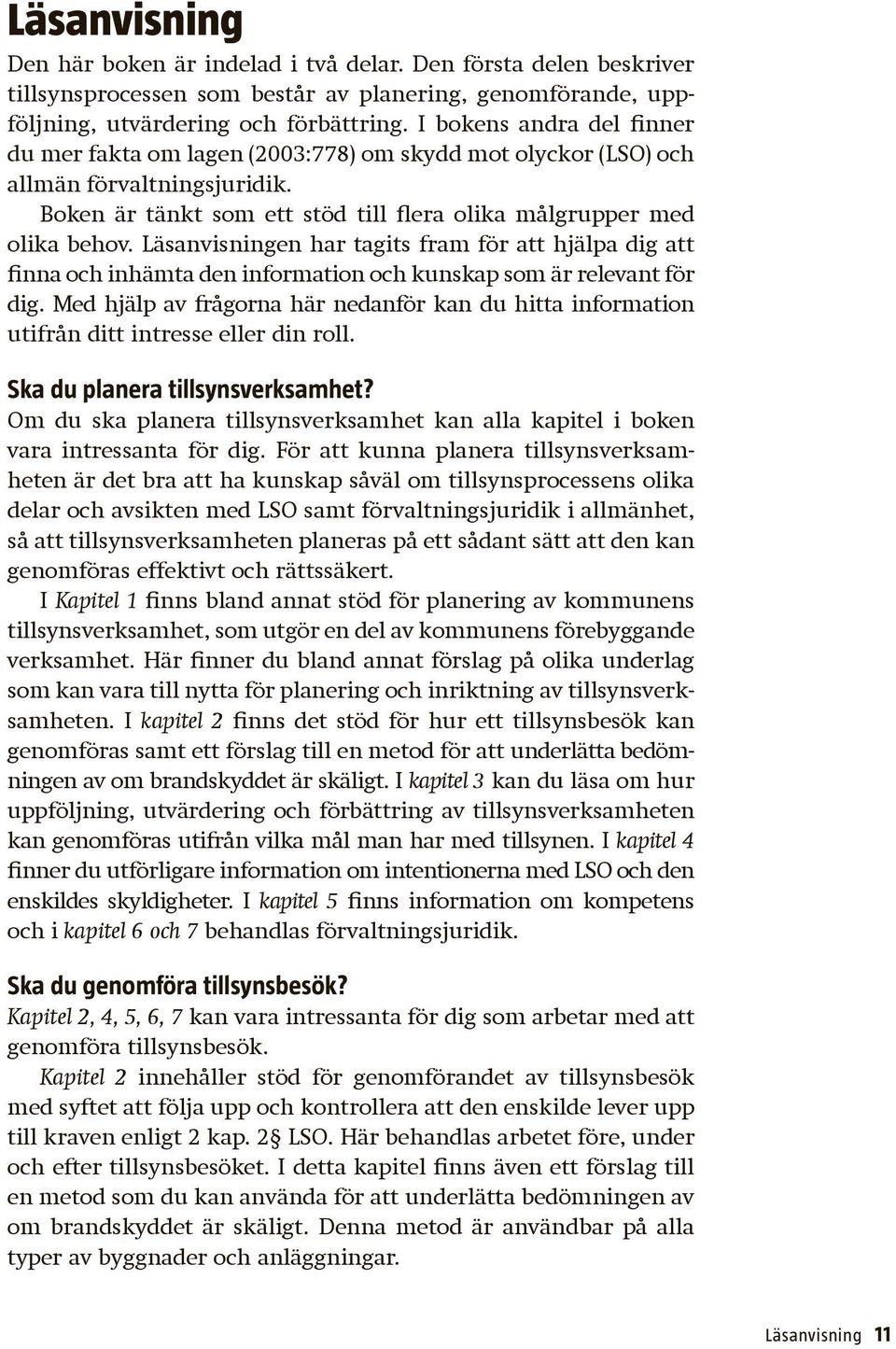 Läsanvisningen har tagits fram för att hjälpa dig att finna och inhämta den information och kunskap som är relevant för dig.