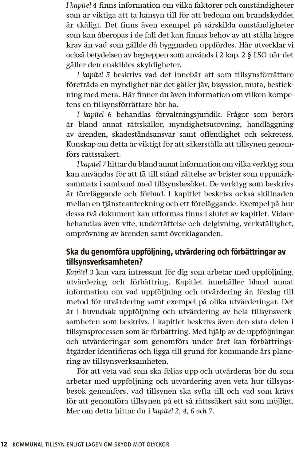Här utvecklar vi också betydelsen av begreppen som används i 2 kap. 2 LSO när det gäller den enskildes skyldigheter.