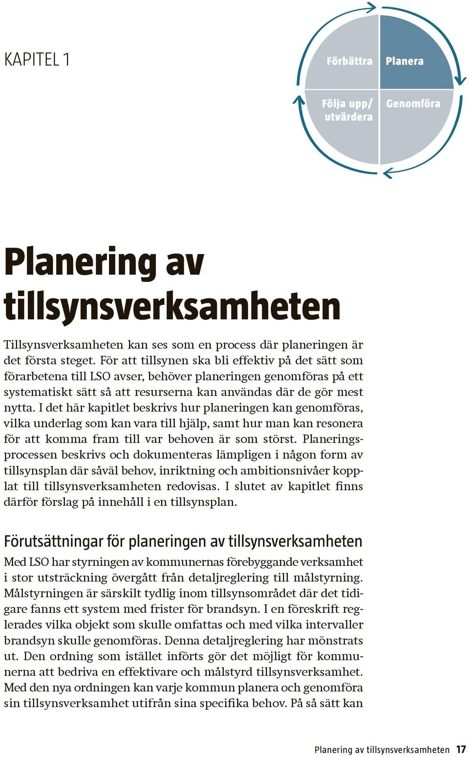 I det här kapitlet beskrivs hur planeringen kan genomföras, vilka underlag som kan vara till hjälp, samt hur man kan resonera för att komma fram till var behoven är som störst.