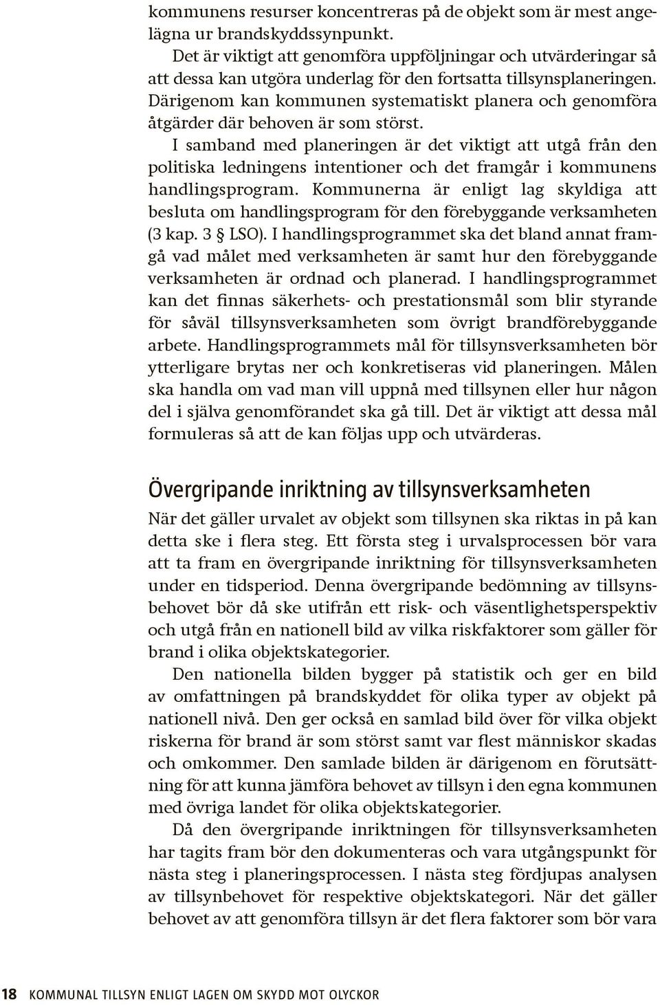 Därigenom kan kommunen systematiskt planera och genom föra åtgärder där behoven är som störst.