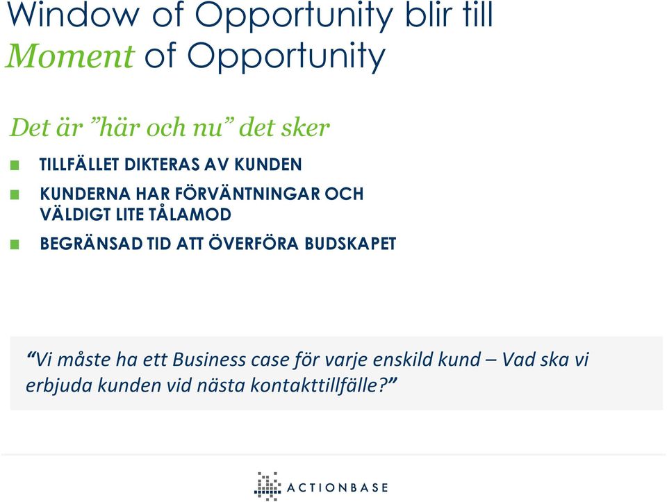 LITE TÅLAMOD BEGRÄNSAD TID ATT ÖVERFÖRA BUDSKAPET Vi måste ha ett Business