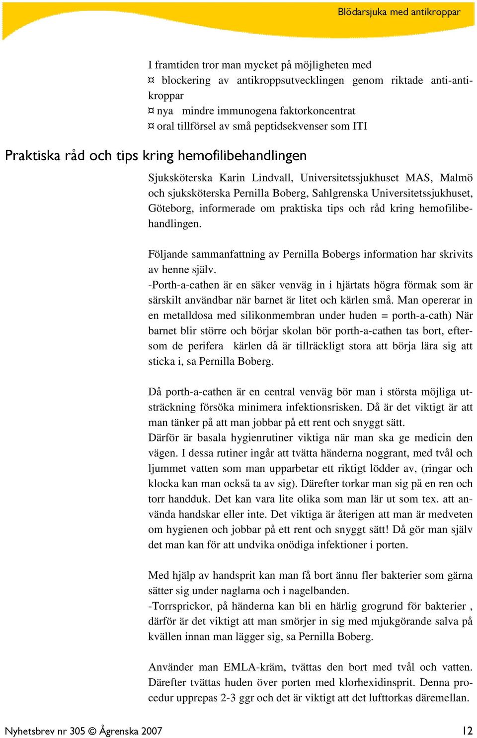 informerade om praktiska tips och råd kring hemofilibehandlingen. Följande sammanfattning av Pernilla Bobergs information har skrivits av henne själv.