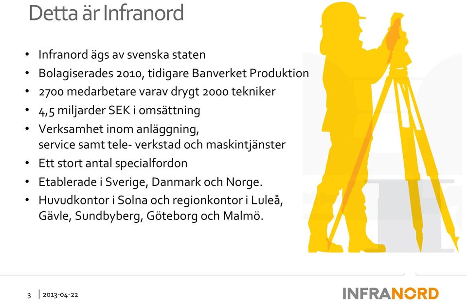 service samt tele- verkstad och maskintjänster Ett stort antal specialfordon Etablerade i Sverige,