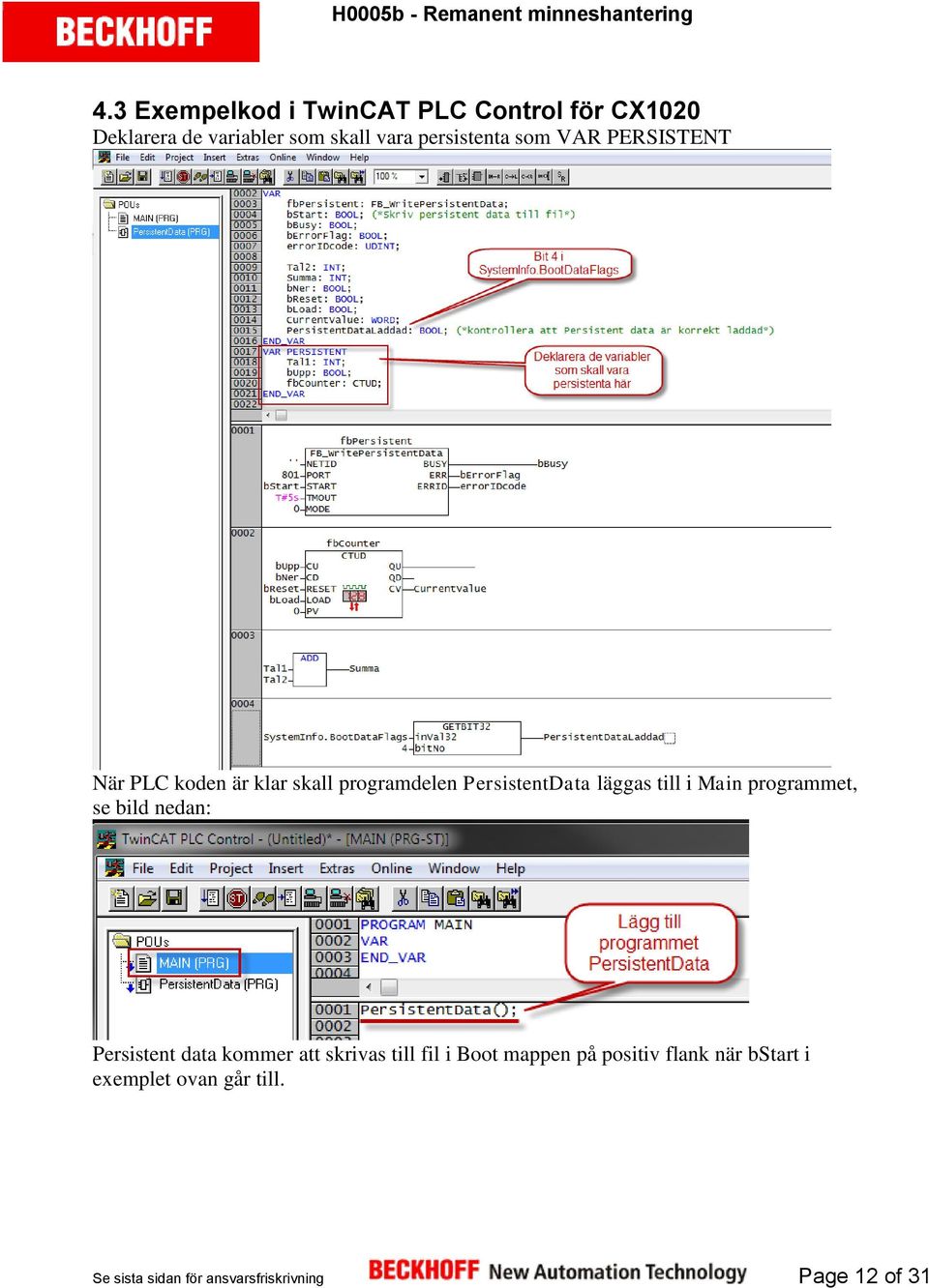 till i Main programmet, se bild nedan: Persistent data kommer att skrivas till fil i Boot