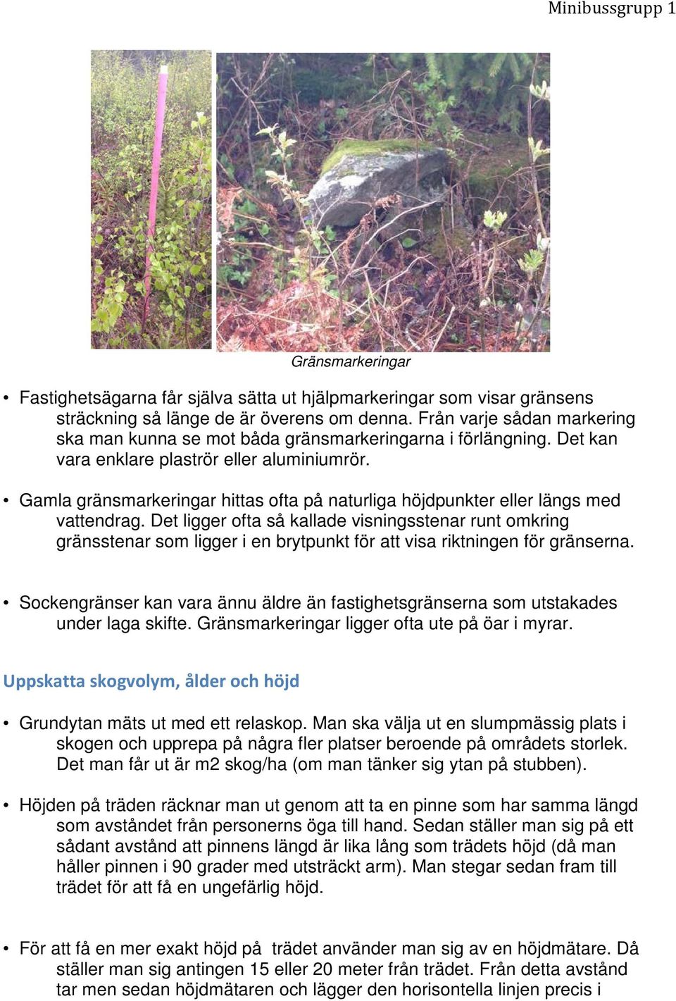 Gamla gränsmarkeringar hittas ofta på naturliga höjdpunkter eller längs med vattendrag.