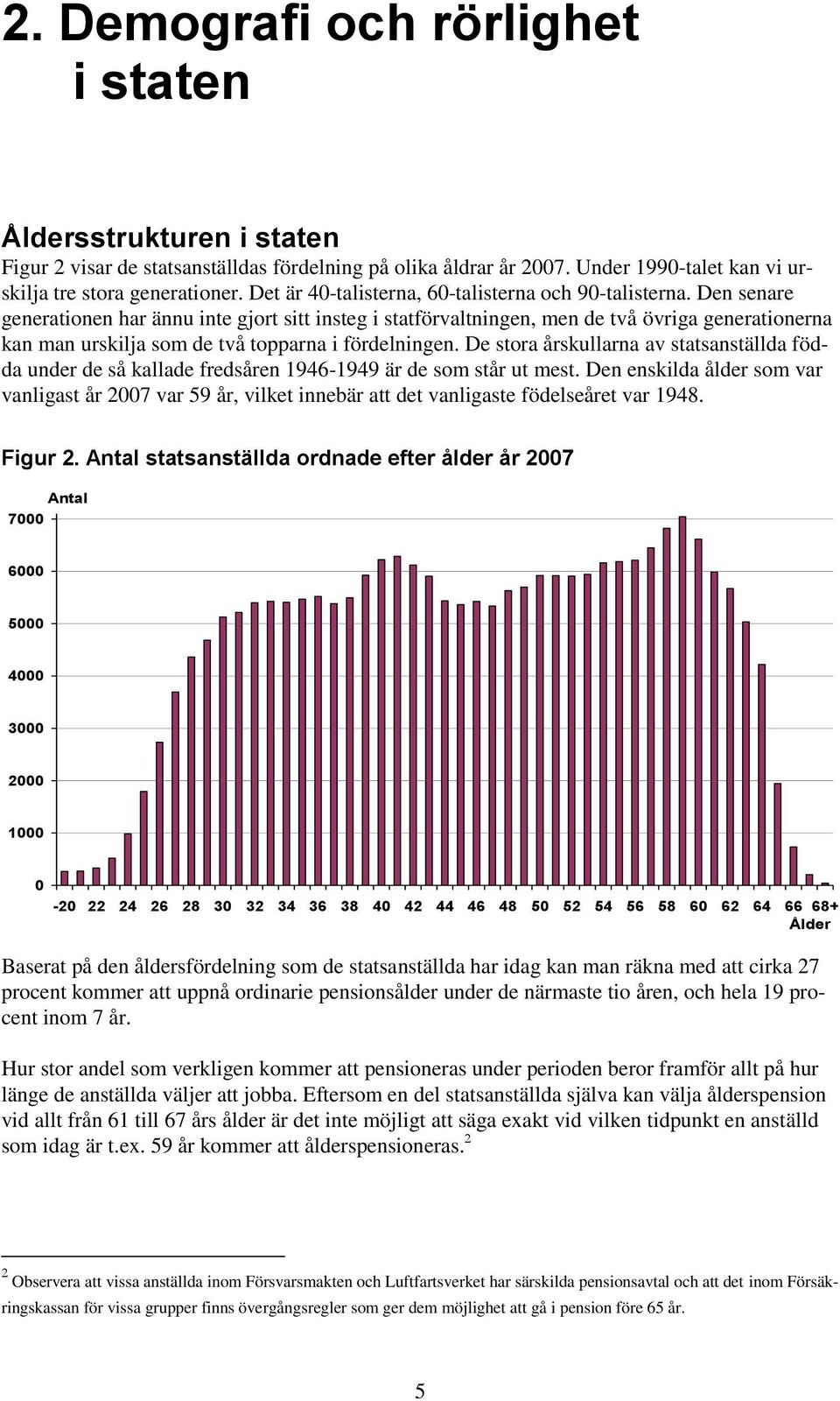 Den senare generationen har ännu inte gjort sitt insteg i statförvaltningen, men de två övriga generationerna kan man urskilja som de två topparna i fördelningen.