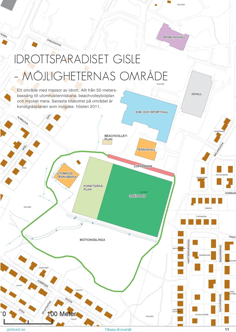 GATAN AN TRÄDET GISLAVED SI- OCH SPORTHALL ISHALL SKRÄDDAREN APEL- BEACHVOLLEY- PLAN TENNISHALL ÅLARGATAN APELN LÖPARBANA UTOHUS- TENNISBANA SKOAKAREN PLÅTSLAGAREN KONSTGRÄS- PLAN GISLAVED GRÄSPLAN