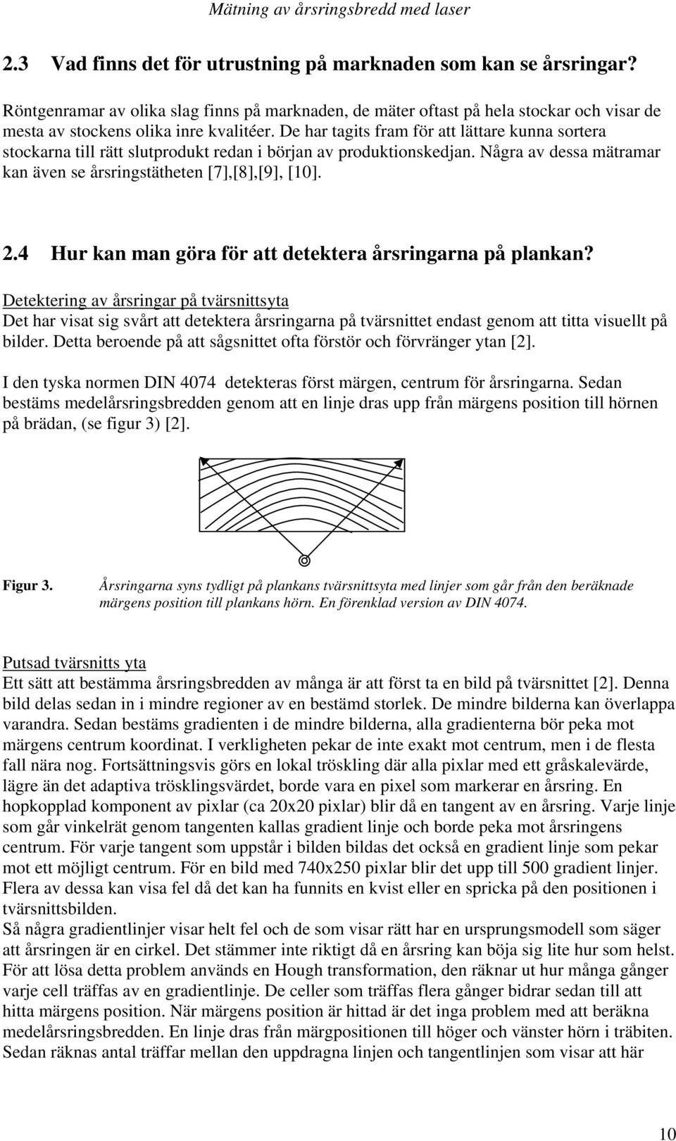 4 Hur kan man göra för att detektera årsringarna på plankan?