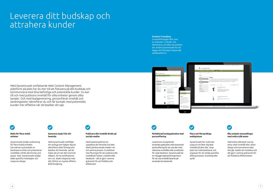 Du kan till och med publicera innehåll för olika enheter genom olika kanaler.