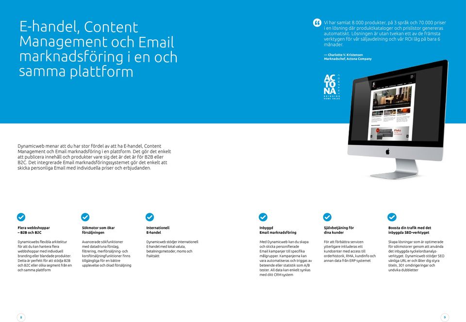 Charlotte V. Kristensen Marknadschef, Actona Company Dynamicweb menar att du har stor fördel av att ha E-handel, Content Management och Email marknadsföring i en plattform.