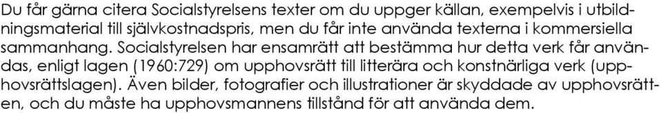 Socialstyrelsen har ensamrätt att bestämma hur detta verk får användas, enligt lagen (1960:729) om upphovsrätt till