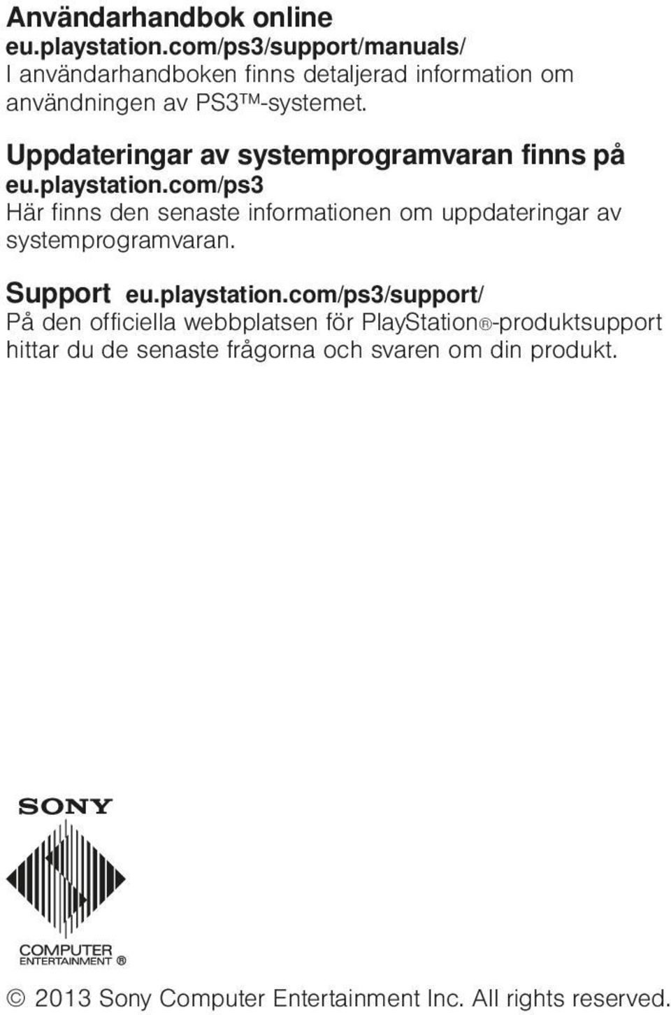 Uppdateringar av systemprogramvaran finns på eu.playstation.