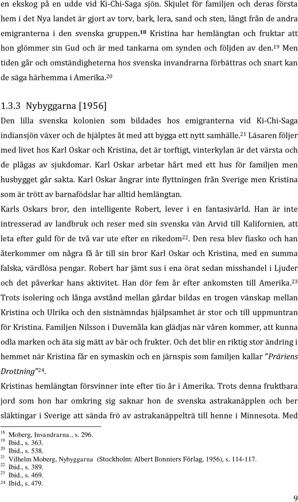 18 Kristina har hemlängtan och fruktar att hon glömmer sin Gud och är med tankarna om synden och följden av den.