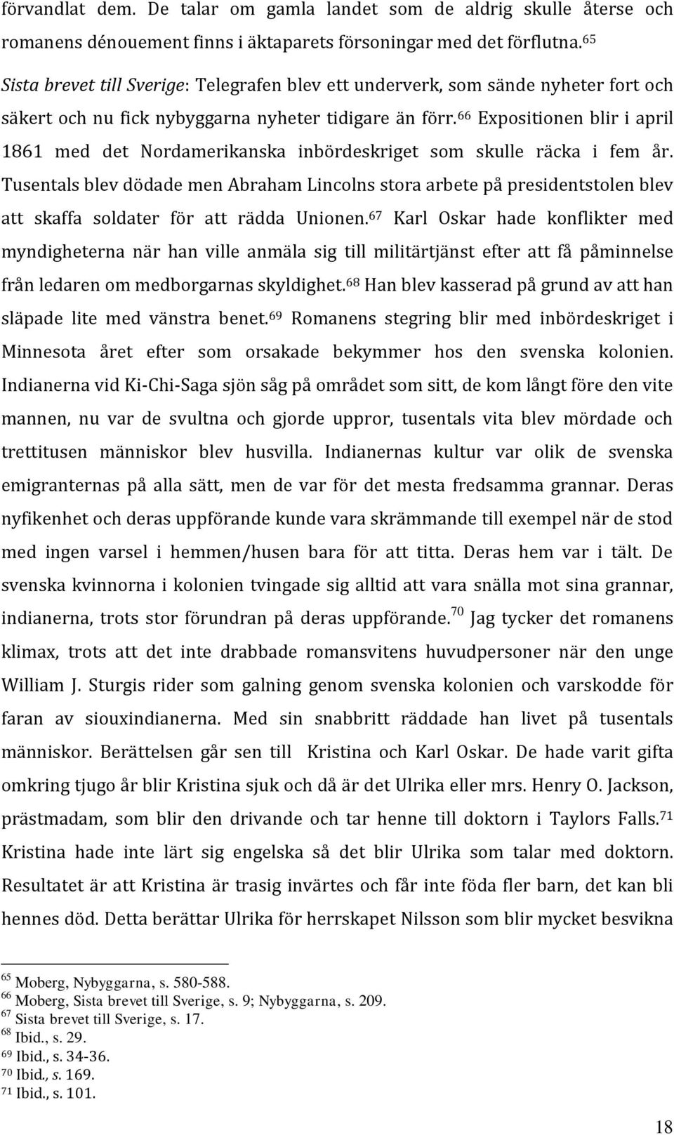 66 Expositionen blir i april 1861 med det Nordamerikanska inbördeskriget som skulle räcka i fem år.