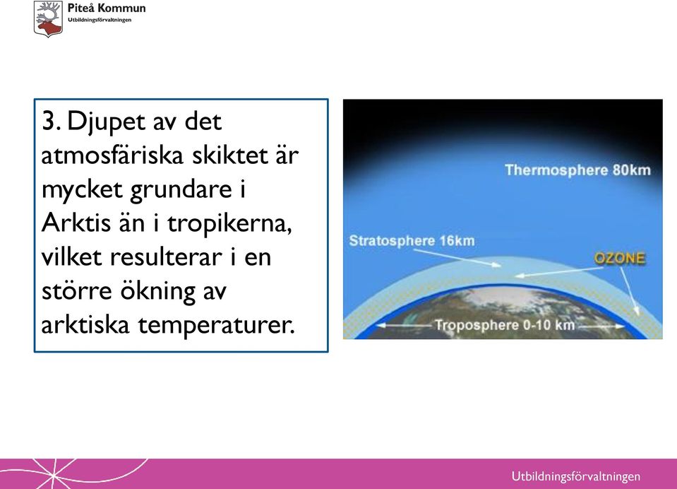 än i tropikerna, vilket resulterar i