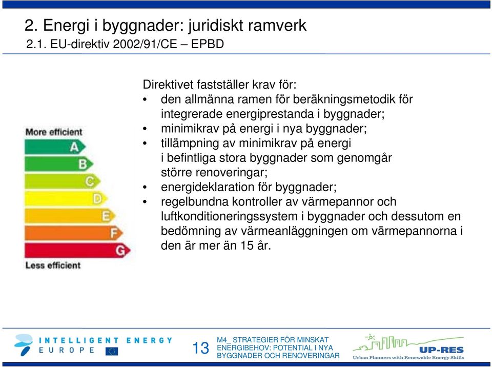 energiprestanda i byggnader; minimikrav på energi i nya byggnader; tillämpning av minimikrav på energi i befintliga stora byggnader