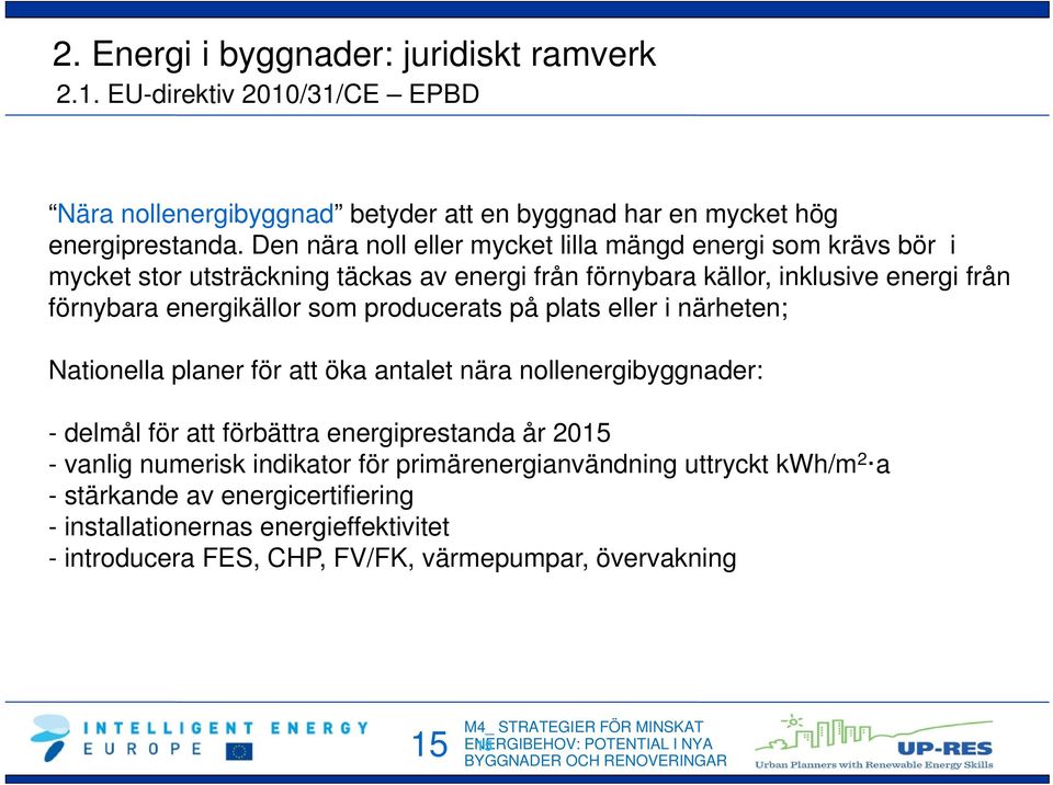 producerats på plats eller i närheten; Nationella planer för att öka antalet nära nollenergibyggnader: - delmål för att förbättra energiprestanda år 2015 - vanlig numerisk