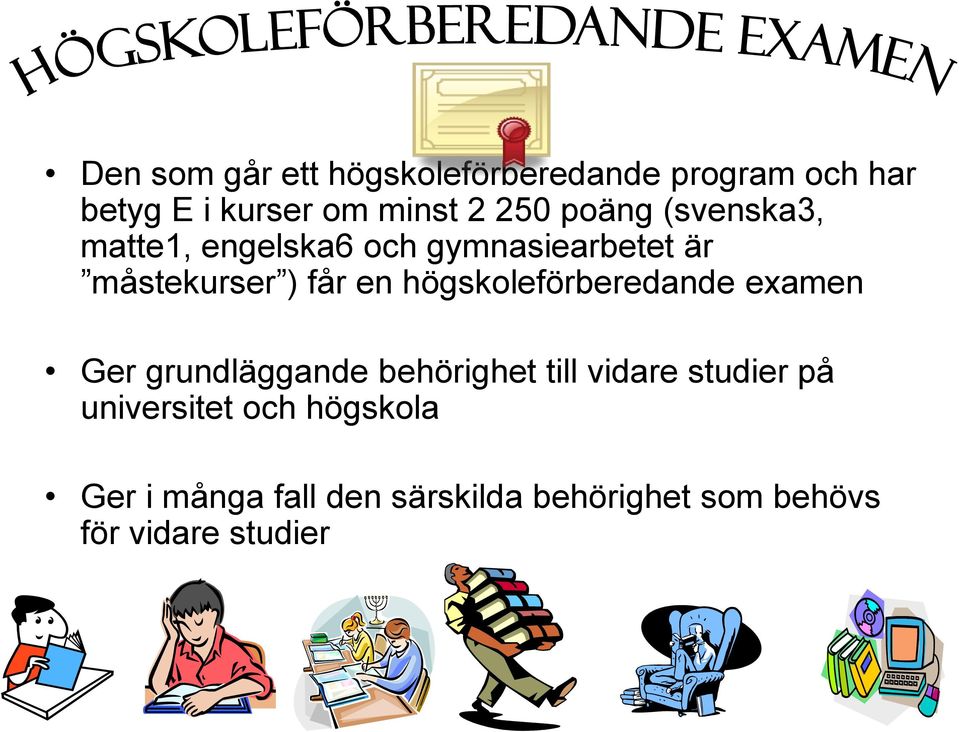 högskoleförberedande examen Ger grundläggande behörighet till vidare studier på