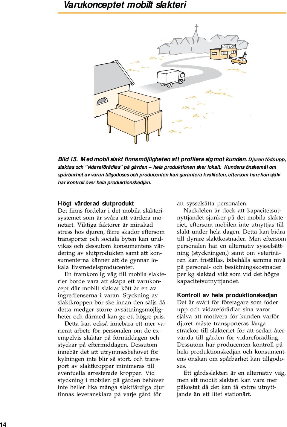 Högt värderad slutprodukt Det finns fördelar i det mobila slakterisystemet som är svåra att värdera monetärt.