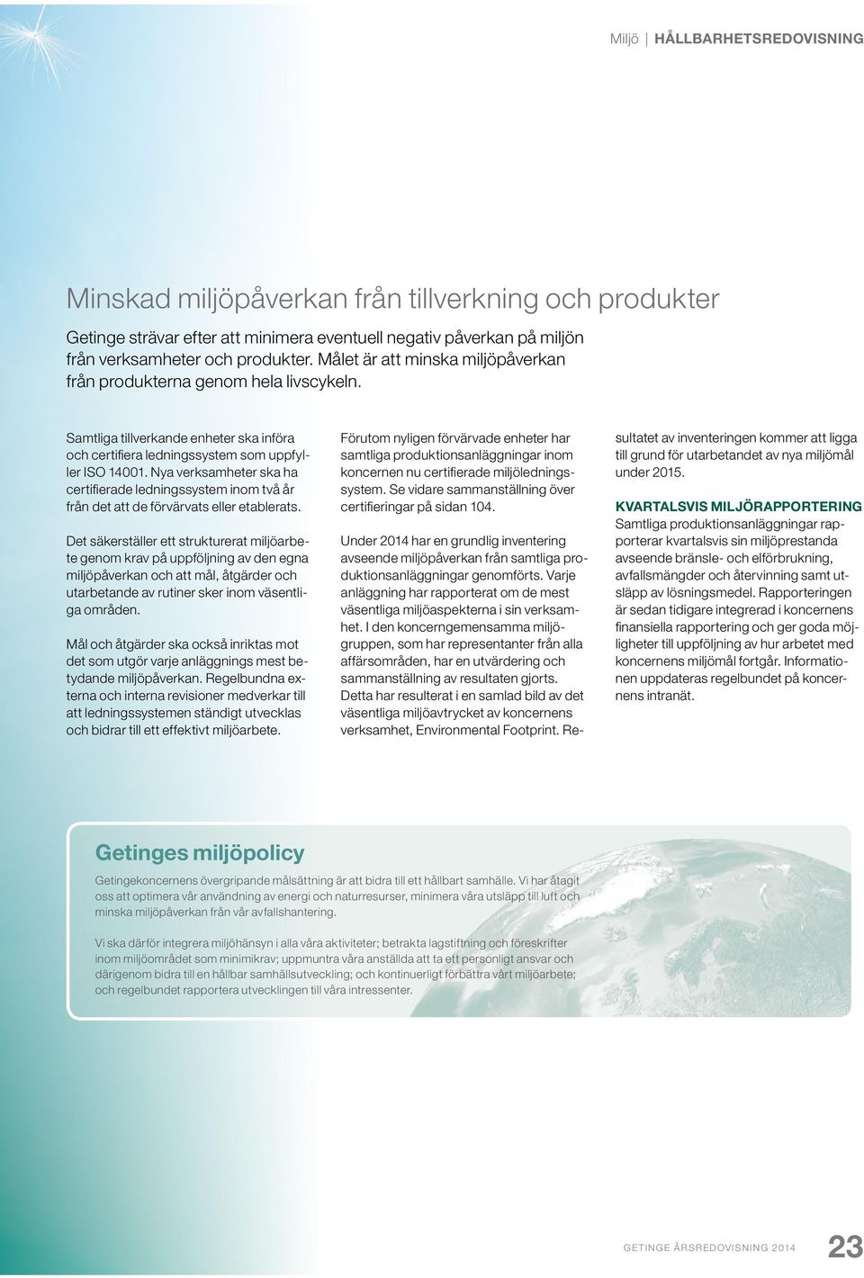 Nya verksamheter ska ha certifierade ledningssystem inom två år från det att de förvärvats eller etablerats.