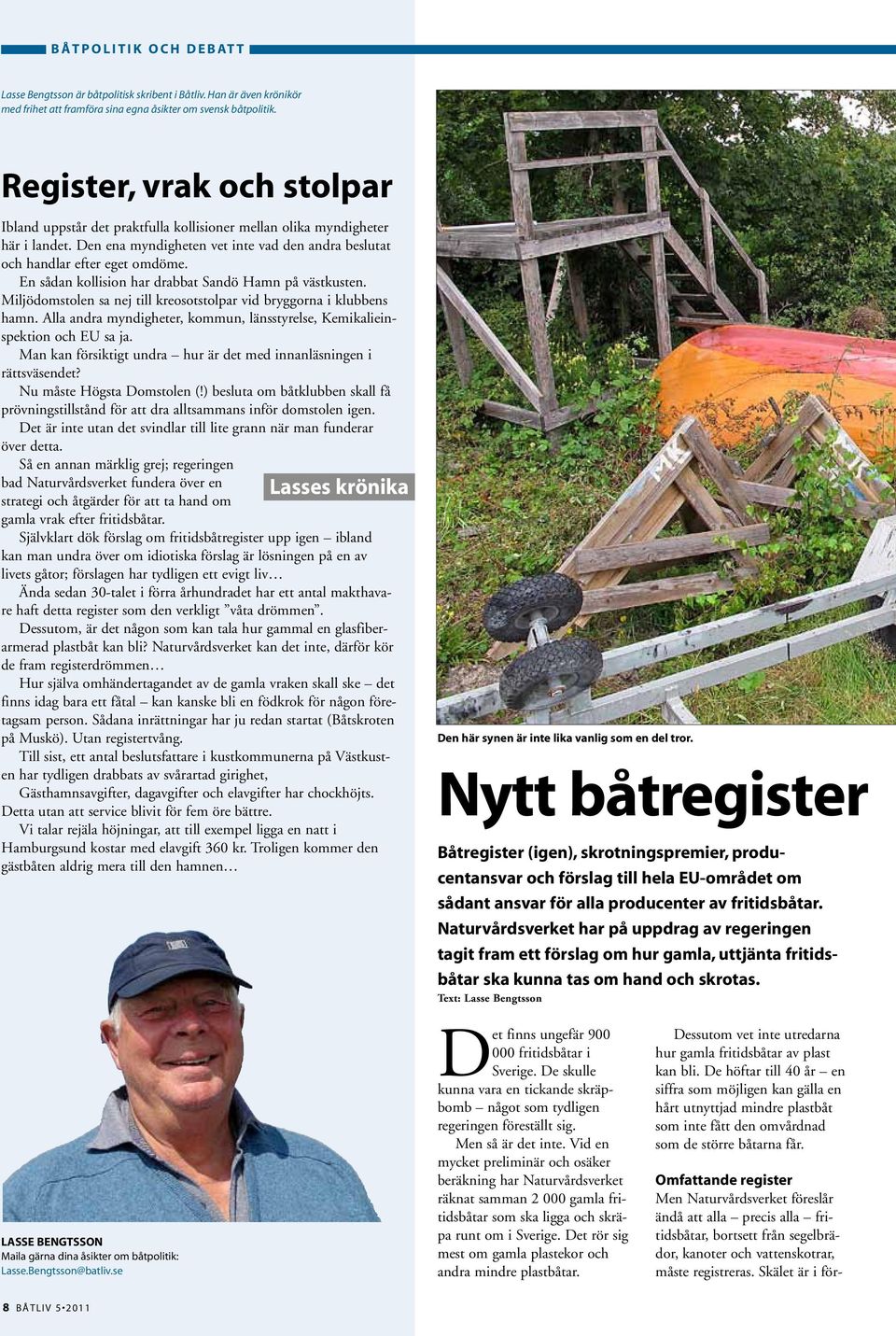 En sådan kollision har drabbat Sandö Hamn på västkusten. Miljödomstolen sa nej till kreosotstolpar vid bryggorna i klubbens hamn.