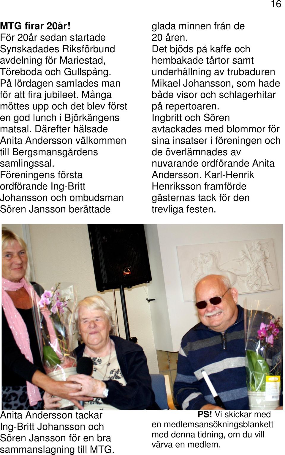 Föreningens första ordförande Ing-Britt Johansson och ombudsman Sören Jansson berättade glada minnen från de 20 åren.