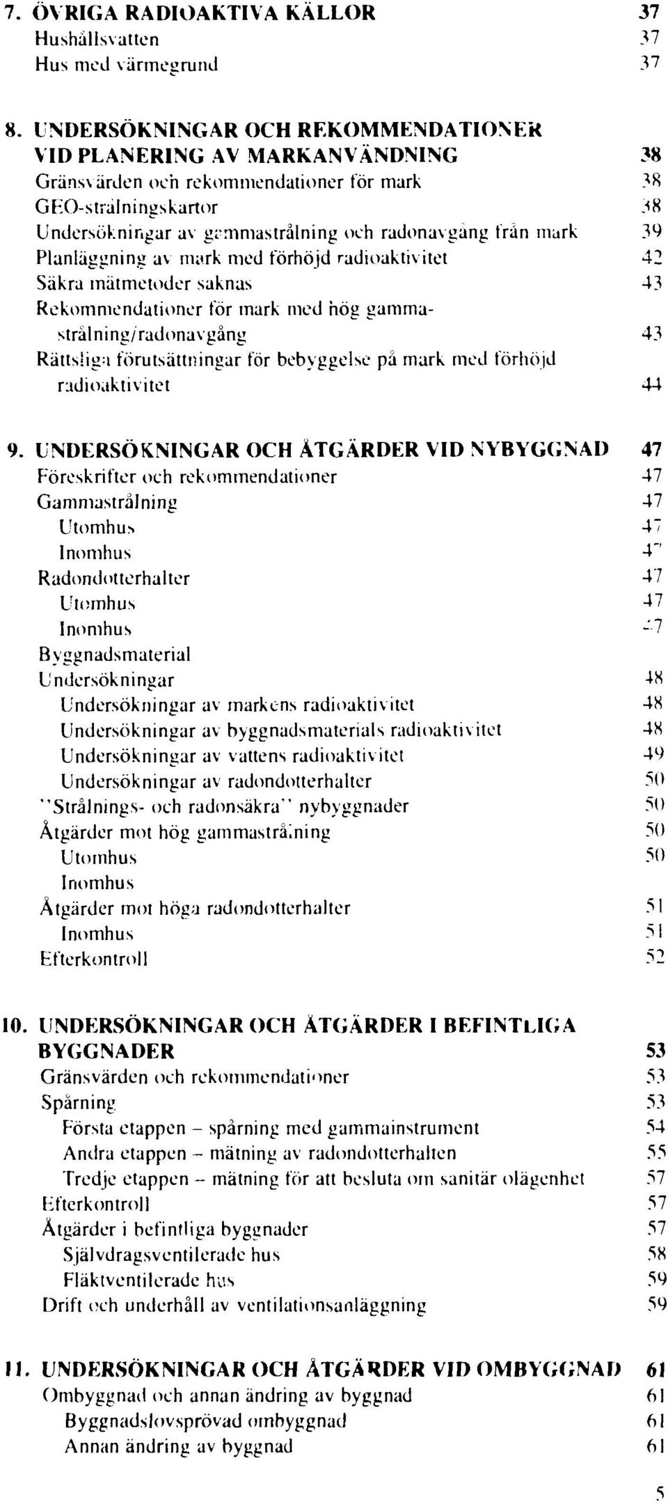 gammastrålning/radonavgång 43 Rättsliga förutsättningar för bebyggelse på mark med förhöjd radioaktivitet 44 9.