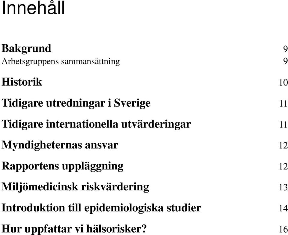 Myndigheternas ansvar 12 Rapportens uppläggning 12 Miljömedicinsk