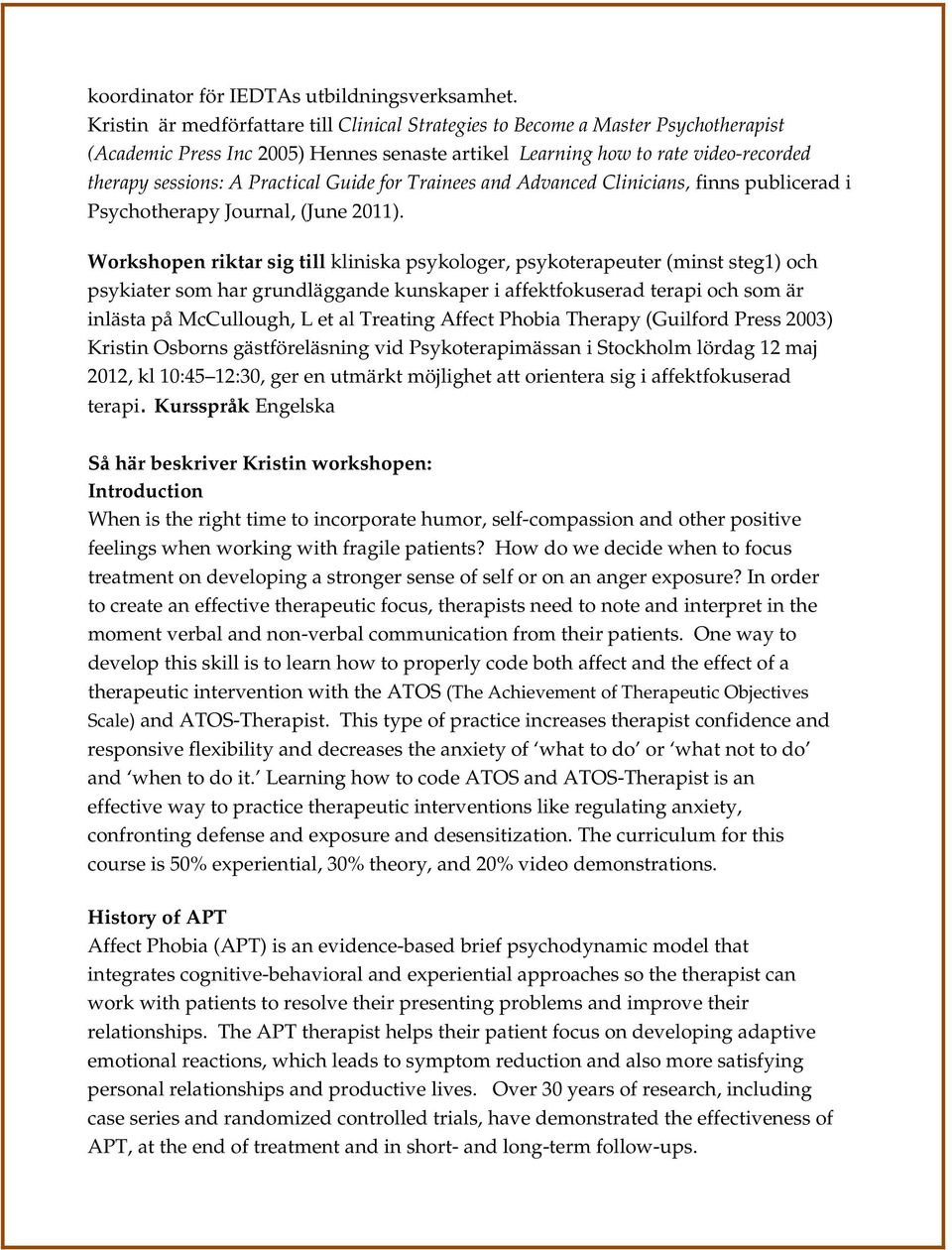 Guide for Trainees and Advanced Clinicians, finns publicerad i Psychotherapy Journal, (June 2011).